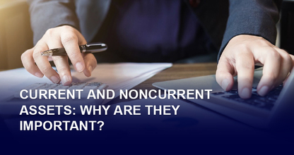 Current and Noncurrent Assets: Why are They Important? 